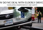 How Do We Deal With Elderly Drivers? Navigating Independence and Safety