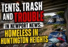 Tents, Trash and Trouble in Newport News: Homeless in Huntington Heights