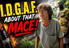 I.D.G.A.F. About That MACE! When the HOMELESS ATTACK